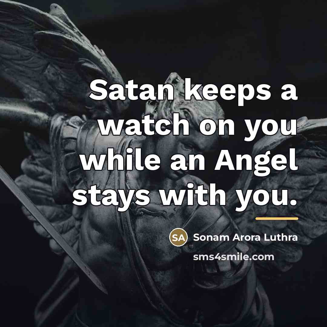“Satan keeps a watch on you while an Angel stays…” quote by Sonam Arora Luthra