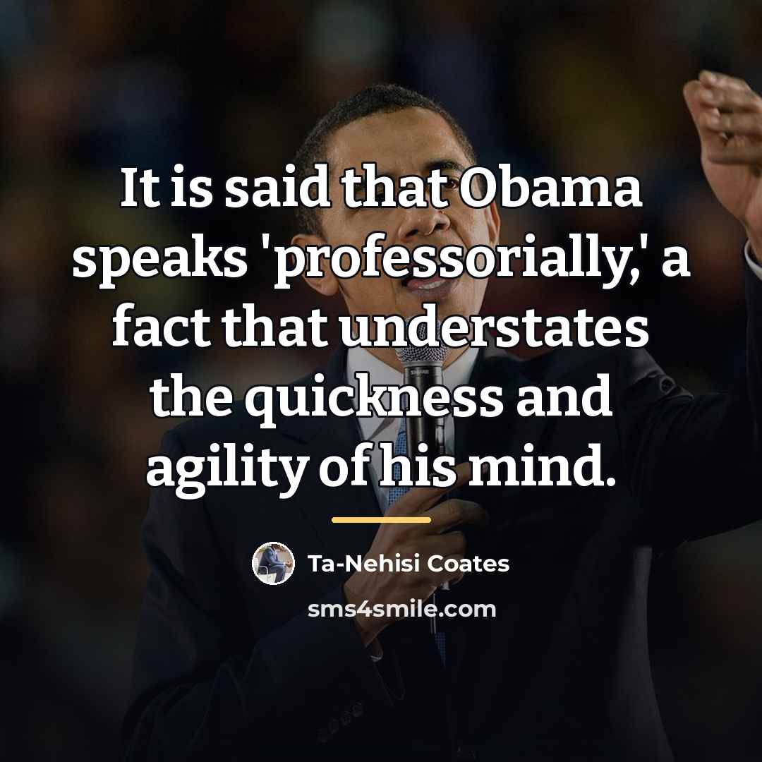 “It is said that Obama speaks 'professorially,' a fact that…” quote by Ta-Nehisi Coates