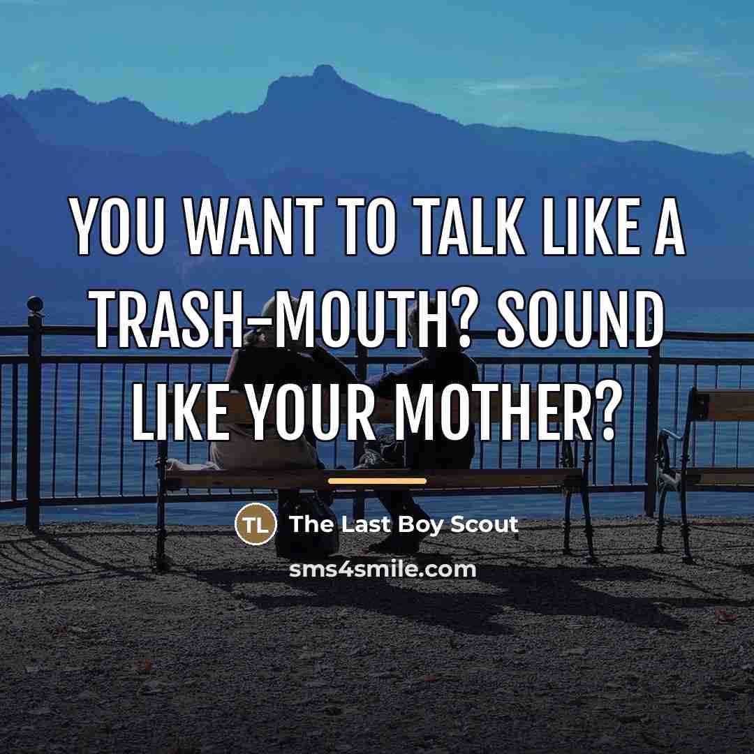 “You want to talk like a trash-mouth? Sound like your…” quote by The Last Boy Scout