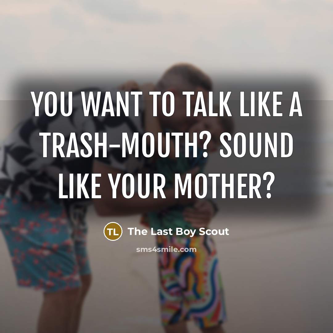 “You want to talk like a trash-mouth? Sound like your mother?” quote by The Last Boy Scout