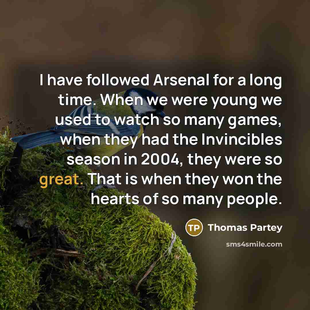 “I have followed Arsenal for a long time. When we…” quote by Thomas Partey