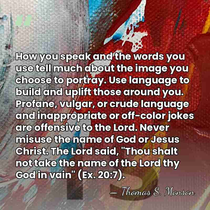 How you speak and the words you use tell much about the&hellip; - Thomas S. Monson