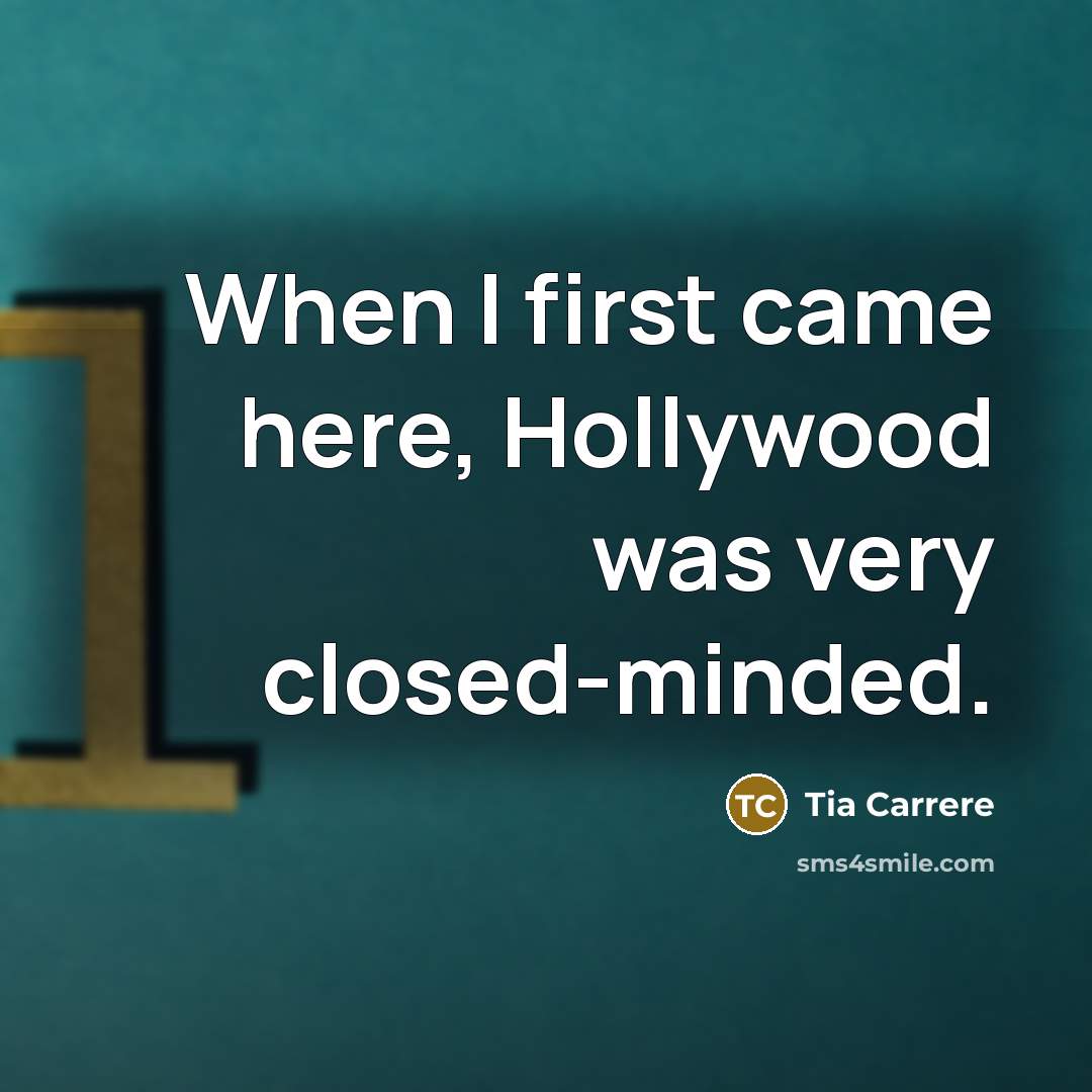 “When I first came here, Hollywood was very closed-minded.…” quote by Tia Carrere