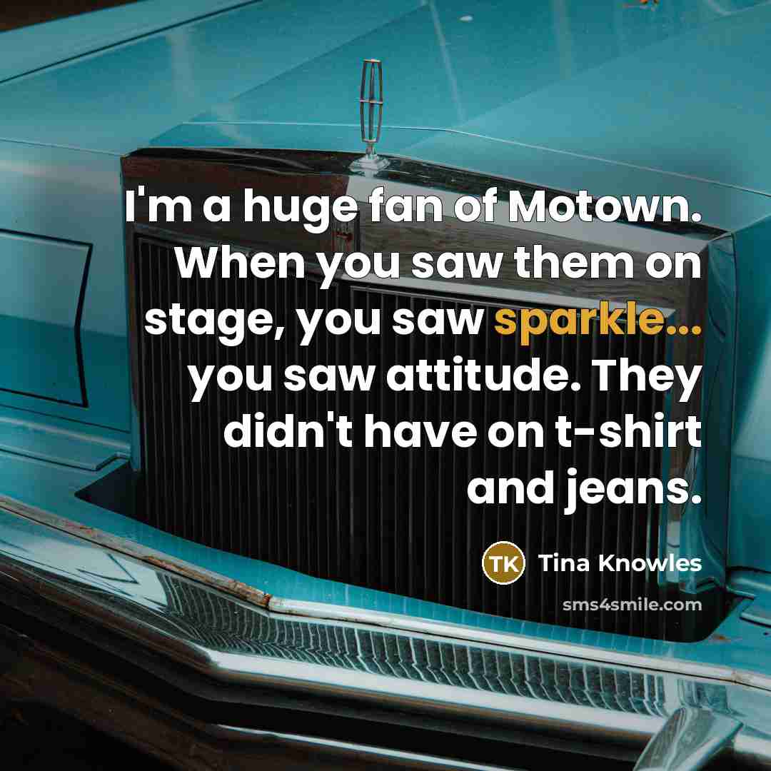 “I'm a huge fan of Motown. When you saw them…” quote by Tina Knowles