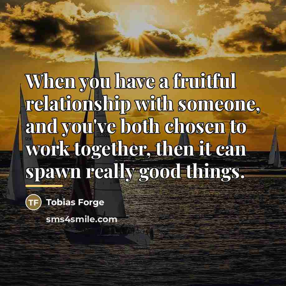 “When you have a fruitful relationship with someone, and you've…” quote by Tobias Forge