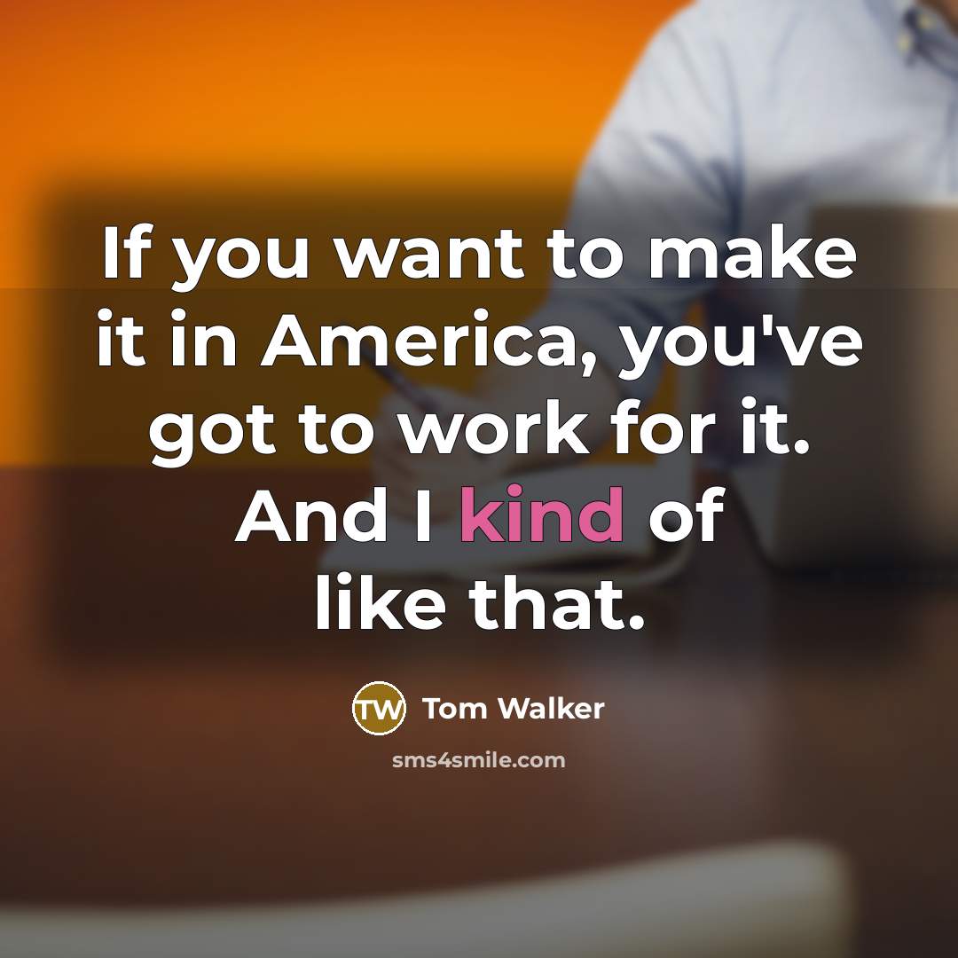“If you want to make it in America, you've got…” quote by Tom Walker