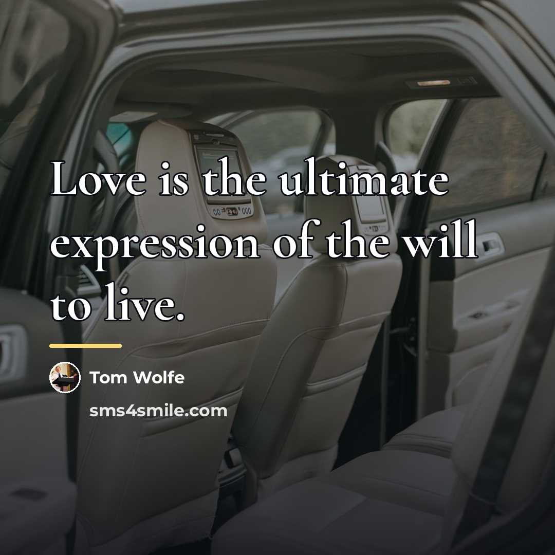 “Love is the ultimate expression of the will to live.…” quote by Tom Wolfe