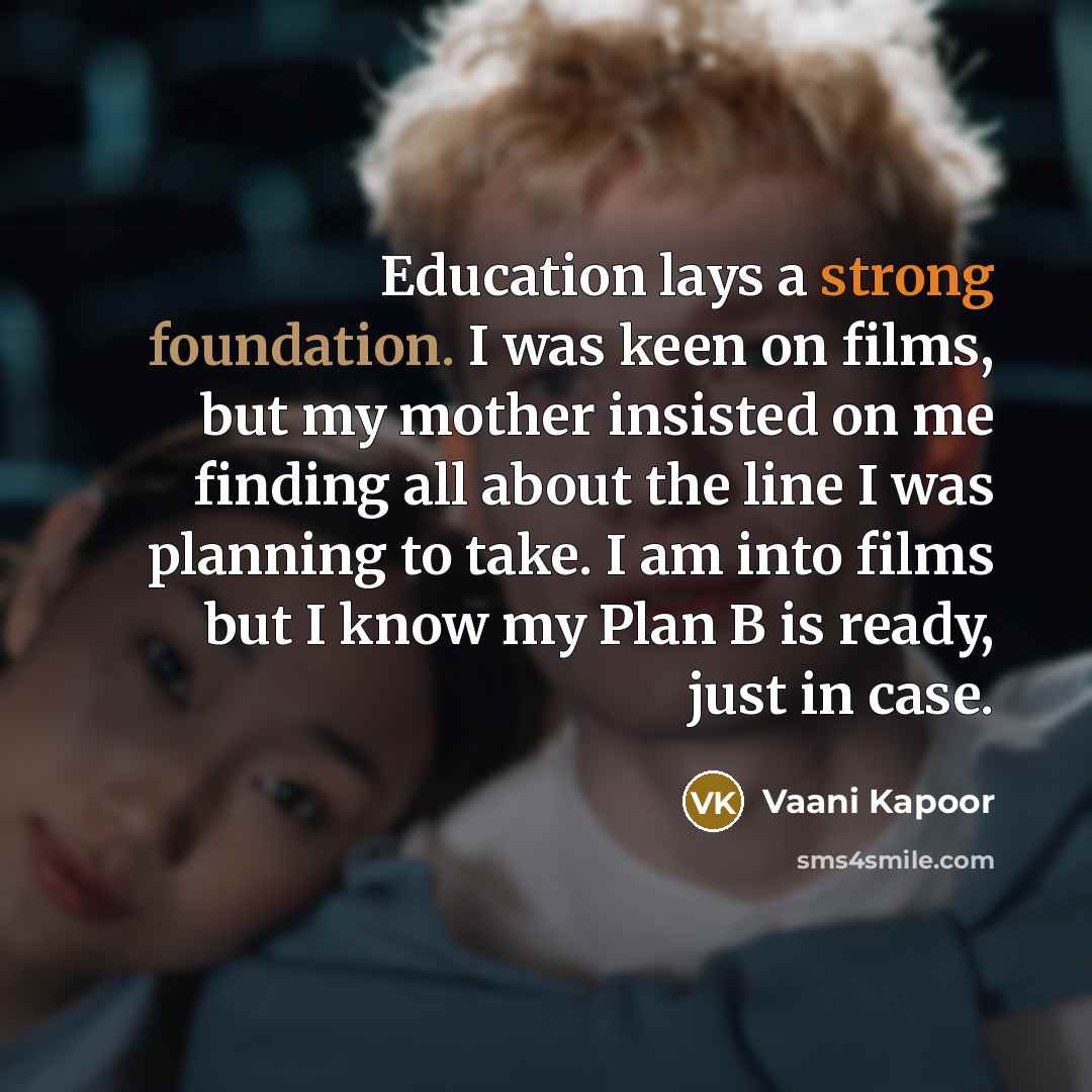 “Education lays a strong foundation. I was keen on films,…” quote by Vaani Kapoor