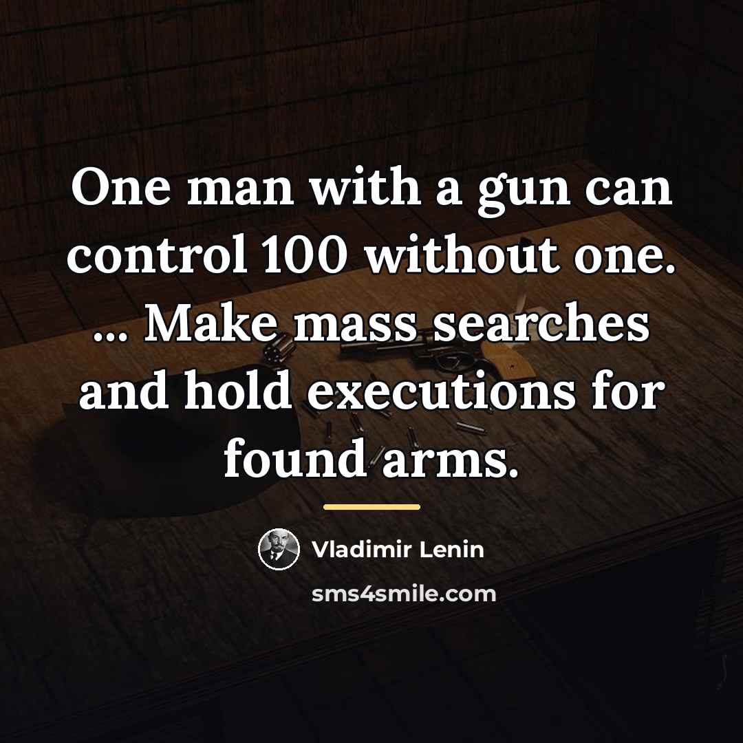 “One man with a gun can control 100 without one.…” quote by Vladimir Lenin