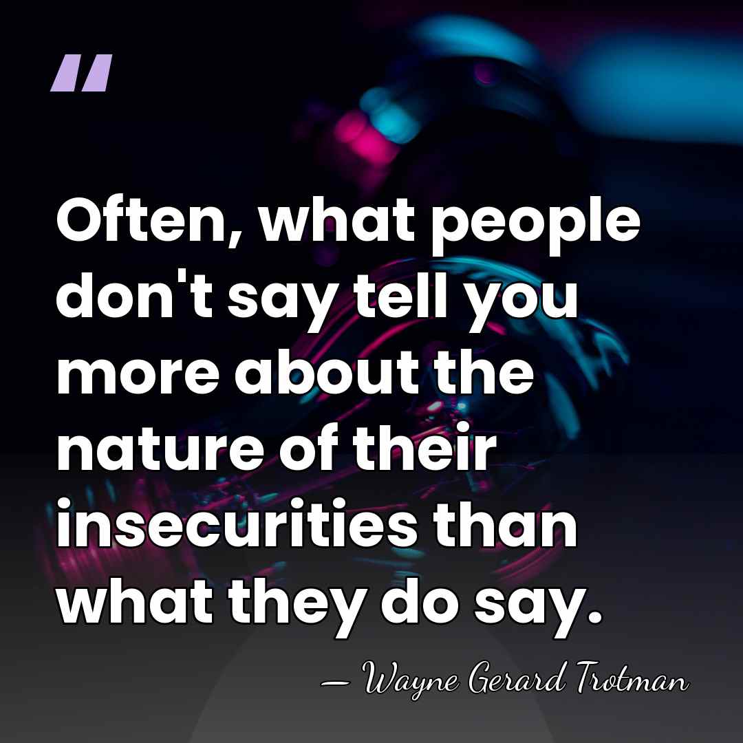 Often, what people don't say tell you more about the nature of&hellip; - Wayne Gerard Trotman