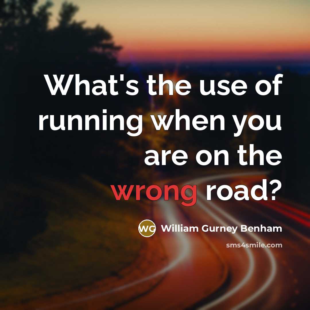 “What's the use of running when you are on the…” quote by William Gurney Benham