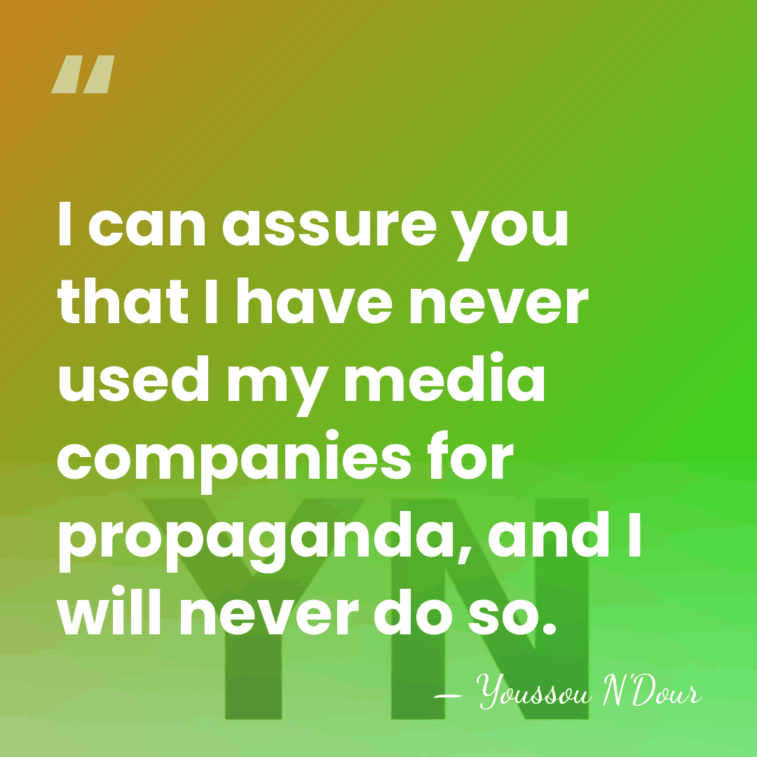 I can assure you that I have never used my media companies&hellip; - Youssou N'Dour