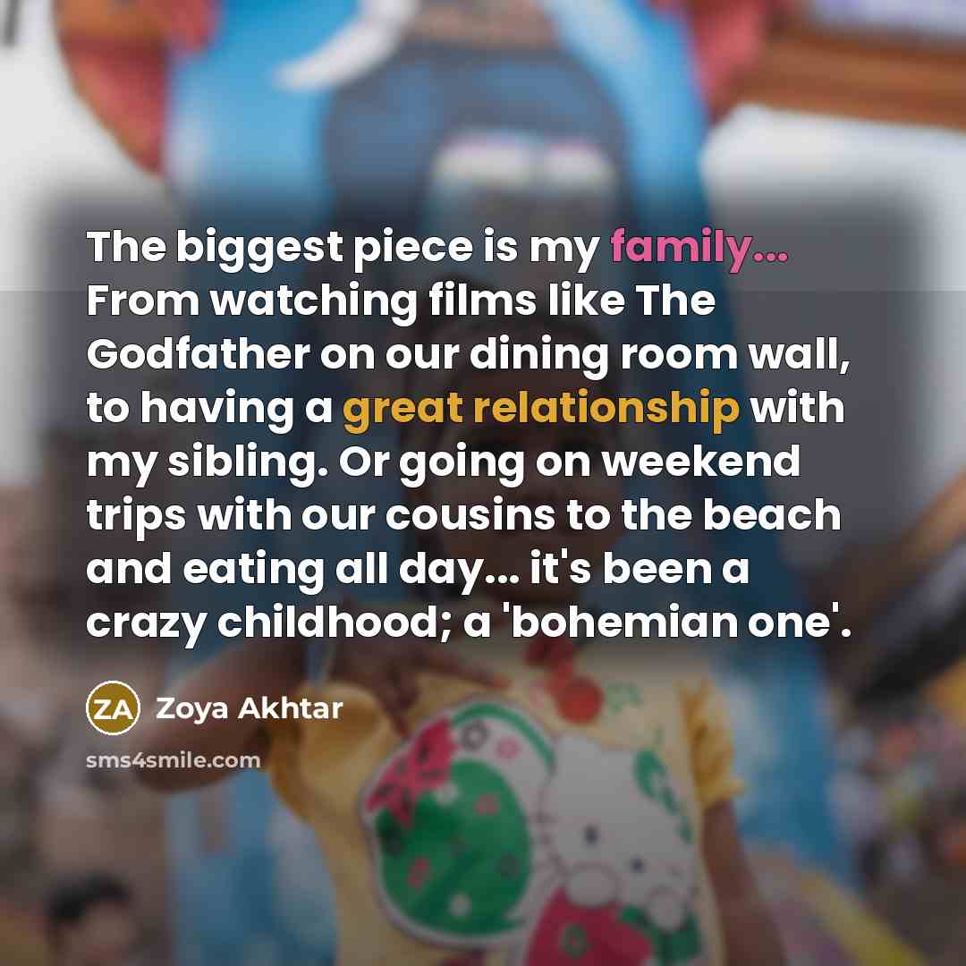 “The biggest piece is my family... From watching films like…” quote by Zoya Akhtar