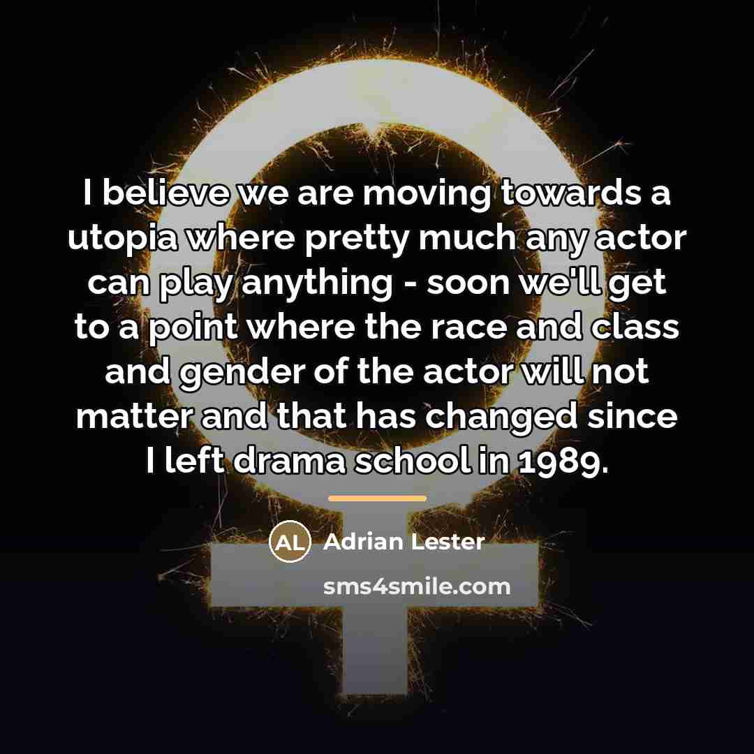 “I believe we are moving towards a utopia where pretty…” quote by Adrian Lester