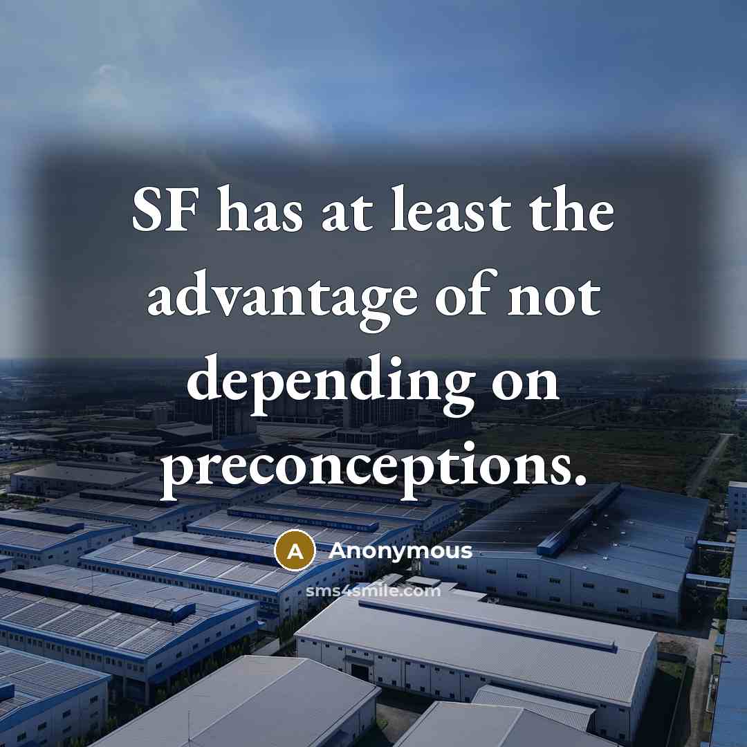 “SF has at least the advantage of not depending on…” quote by Anonymous