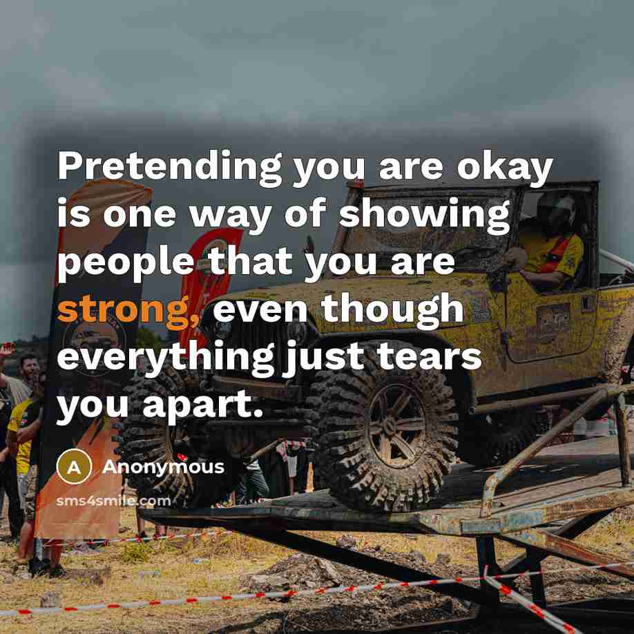 “Pretending you are okay is one way of showing people…” quote by Anonymous