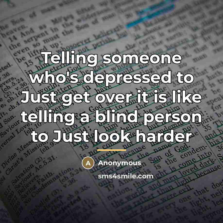 “Telling someone who's depressed to Just get over it is…” quote by Anonymous