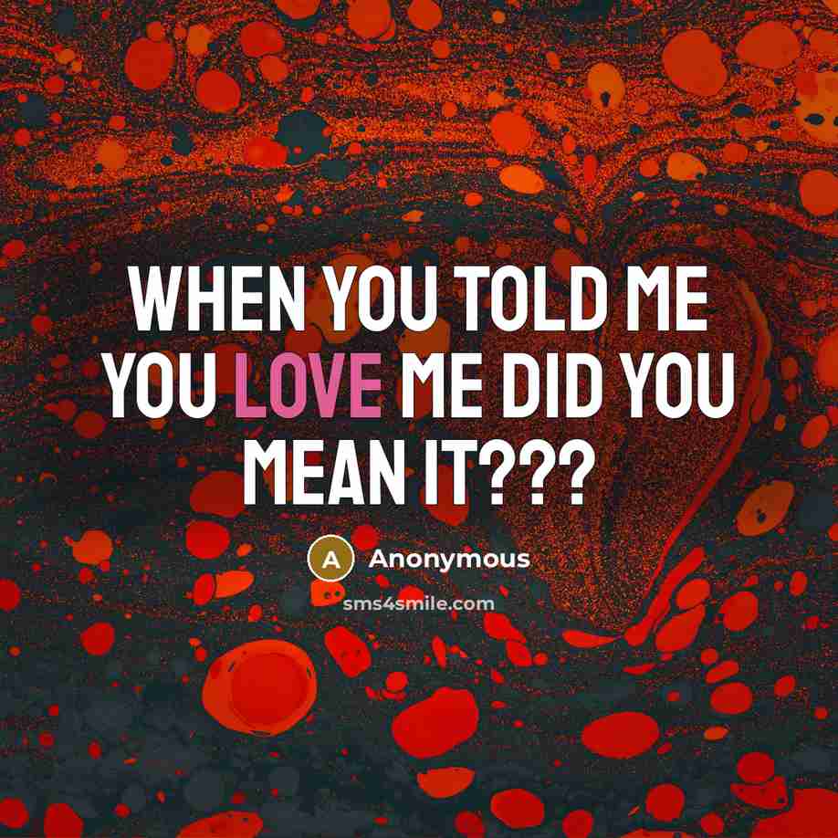 “When you told me you love me did you mean…” quote by Anonymous