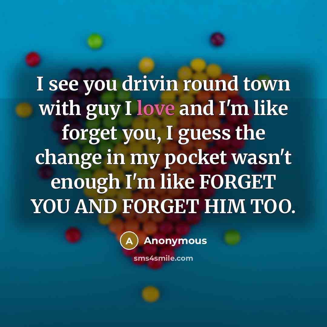 “I see you drivin round town with guy I love…” quote by Anonymous