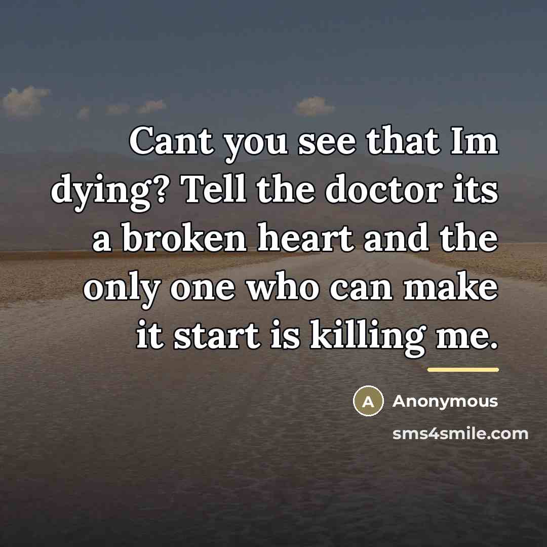 “Cant you see that Im dying? Tell the doctor its…” quote by Anonymous