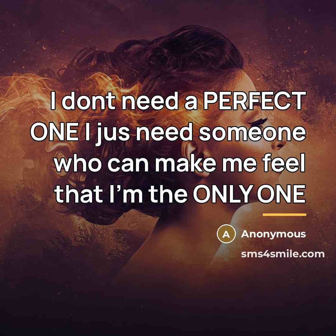 “I dont need a PERFECT ONE I jus need someone…” quote by Anonymous