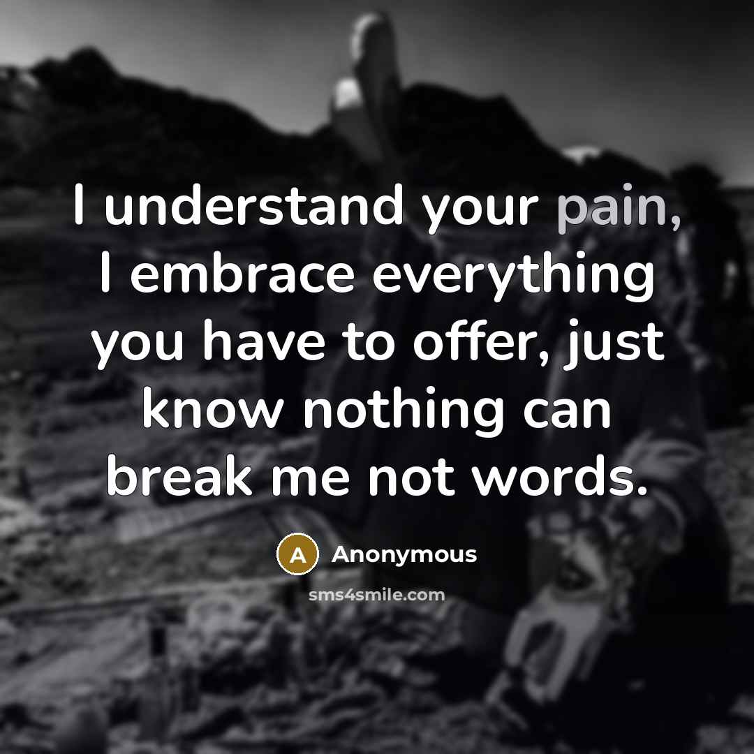 “I understand your pain, I embrace everything you have to…” quote by Anonymous