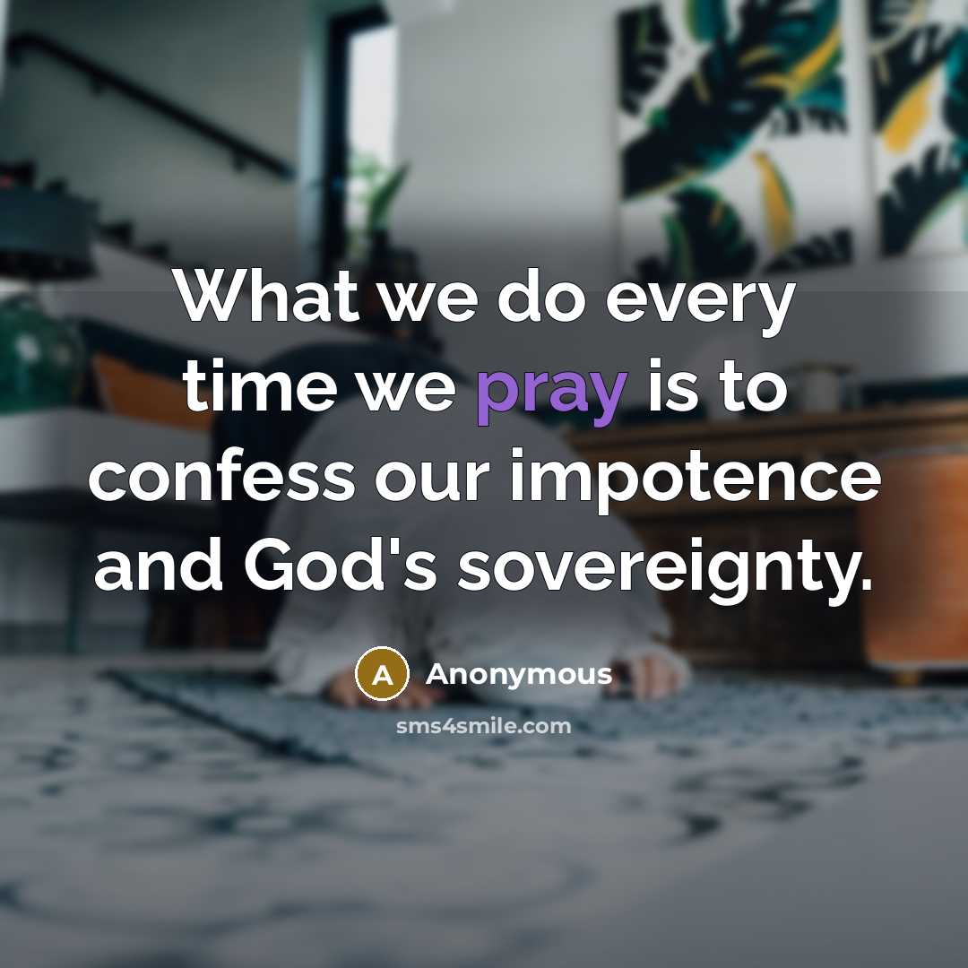 “What we do every time we pray is to confess…” quote by Anonymous