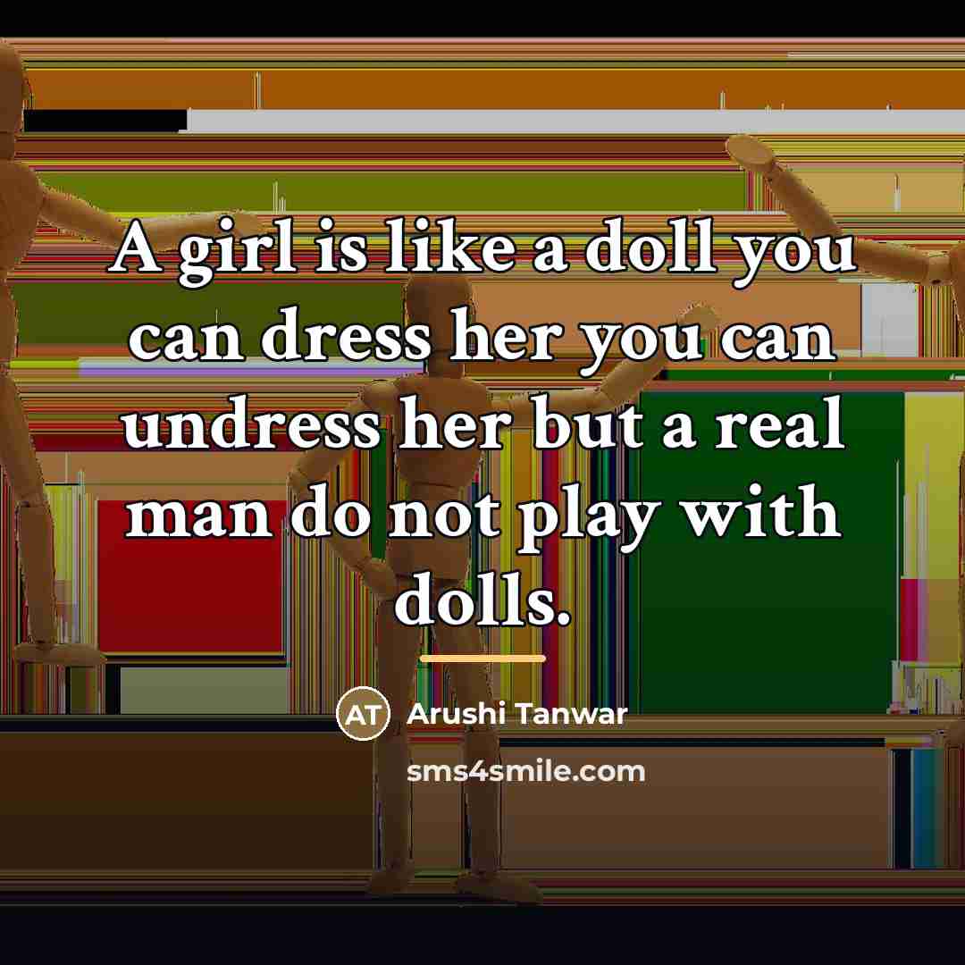 “A girl is like a doll you can dress her…” quote by Arushi Tanwar
