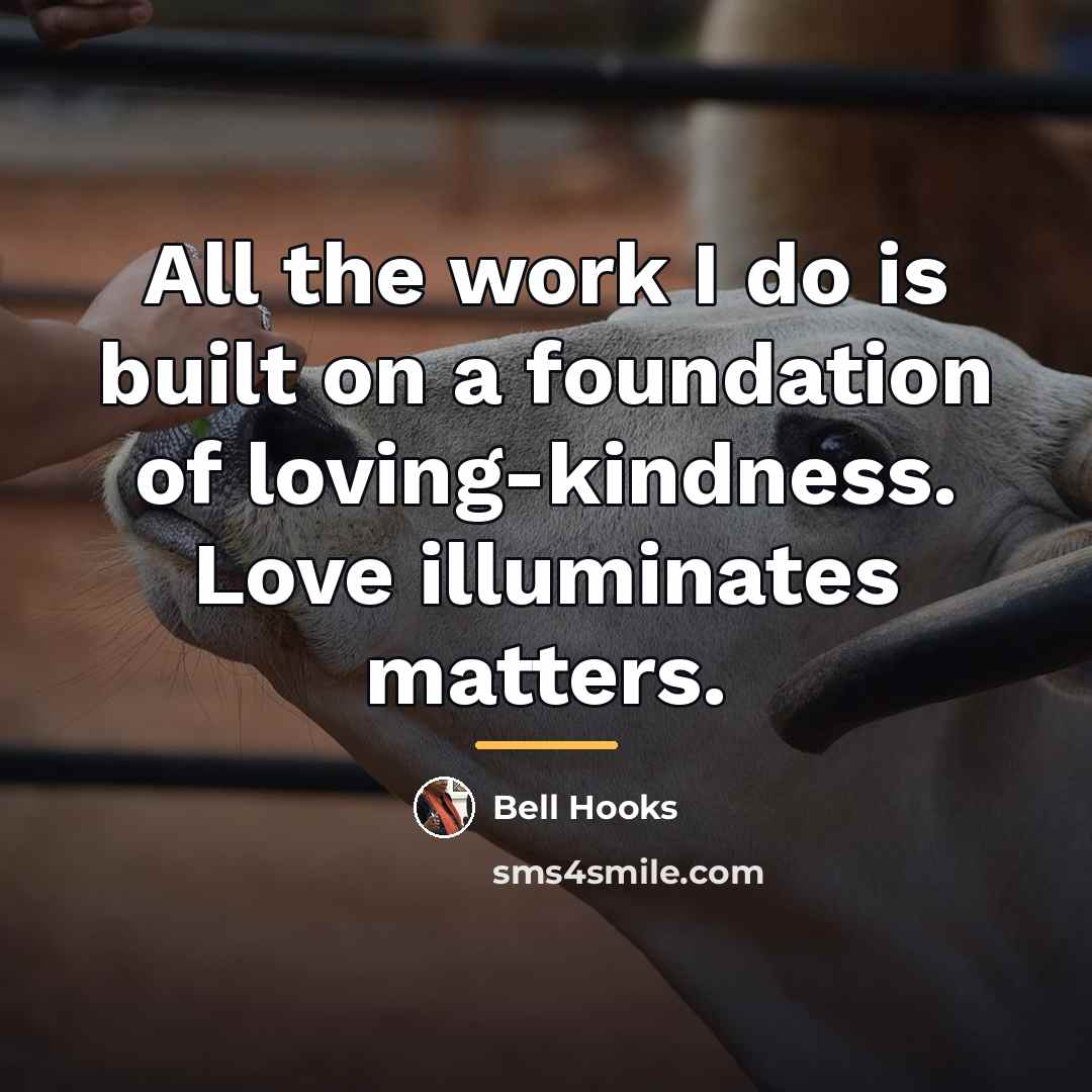 “All the work I do is built on a foundation…” quote by Bell Hooks