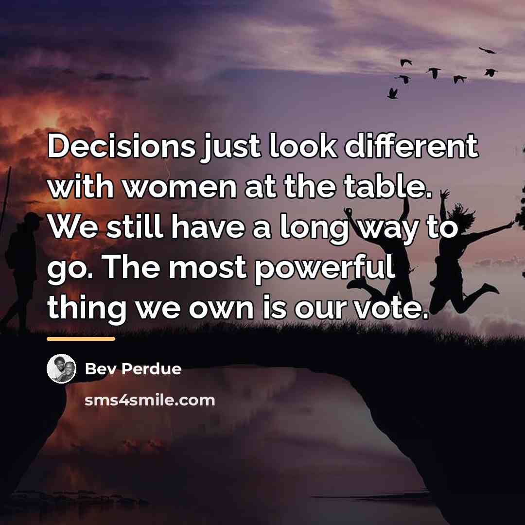 “Decisions just look different with women at the table. We…” quote by Bev Perdue
