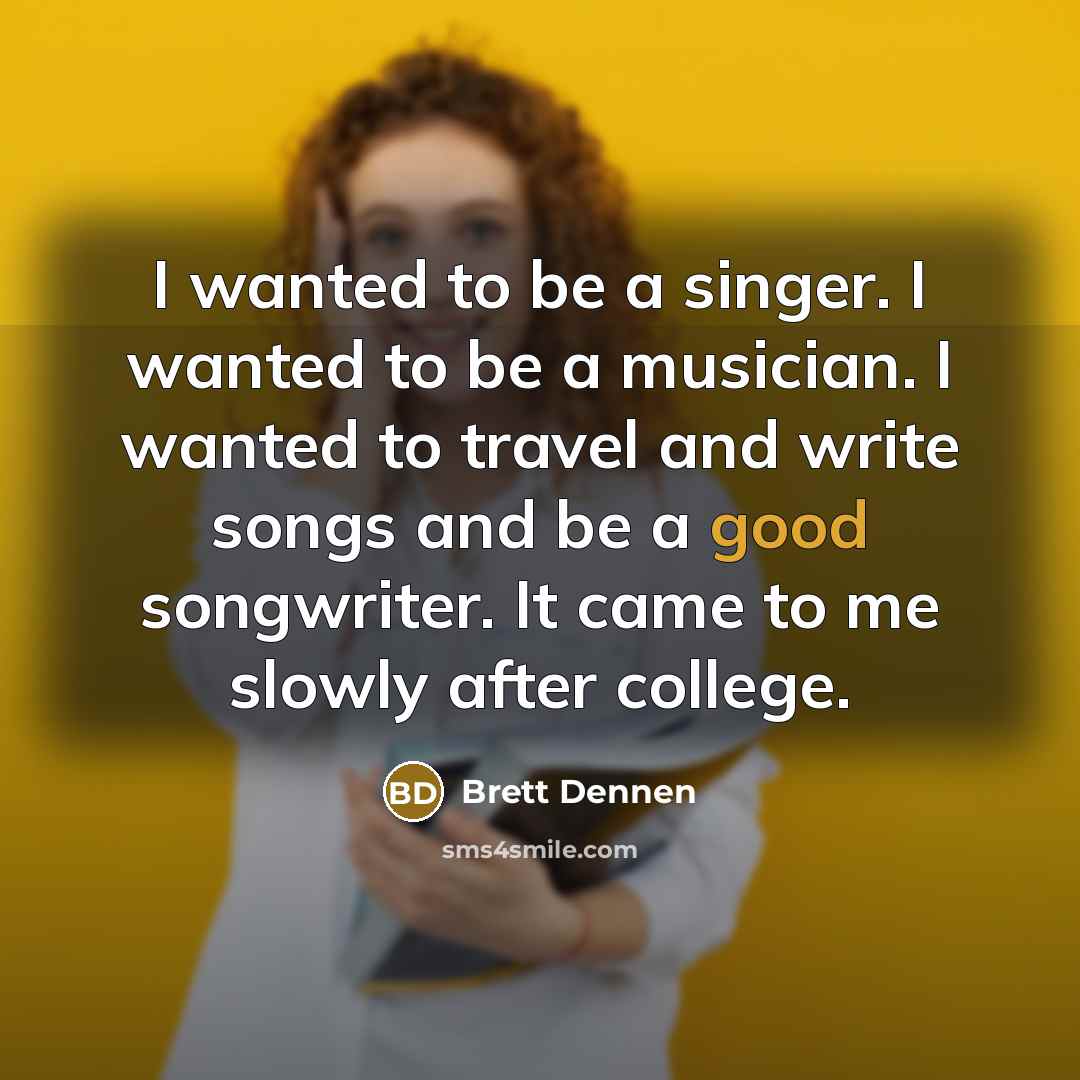 “I wanted to be a singer. I wanted to be…” quote by Brett Dennen