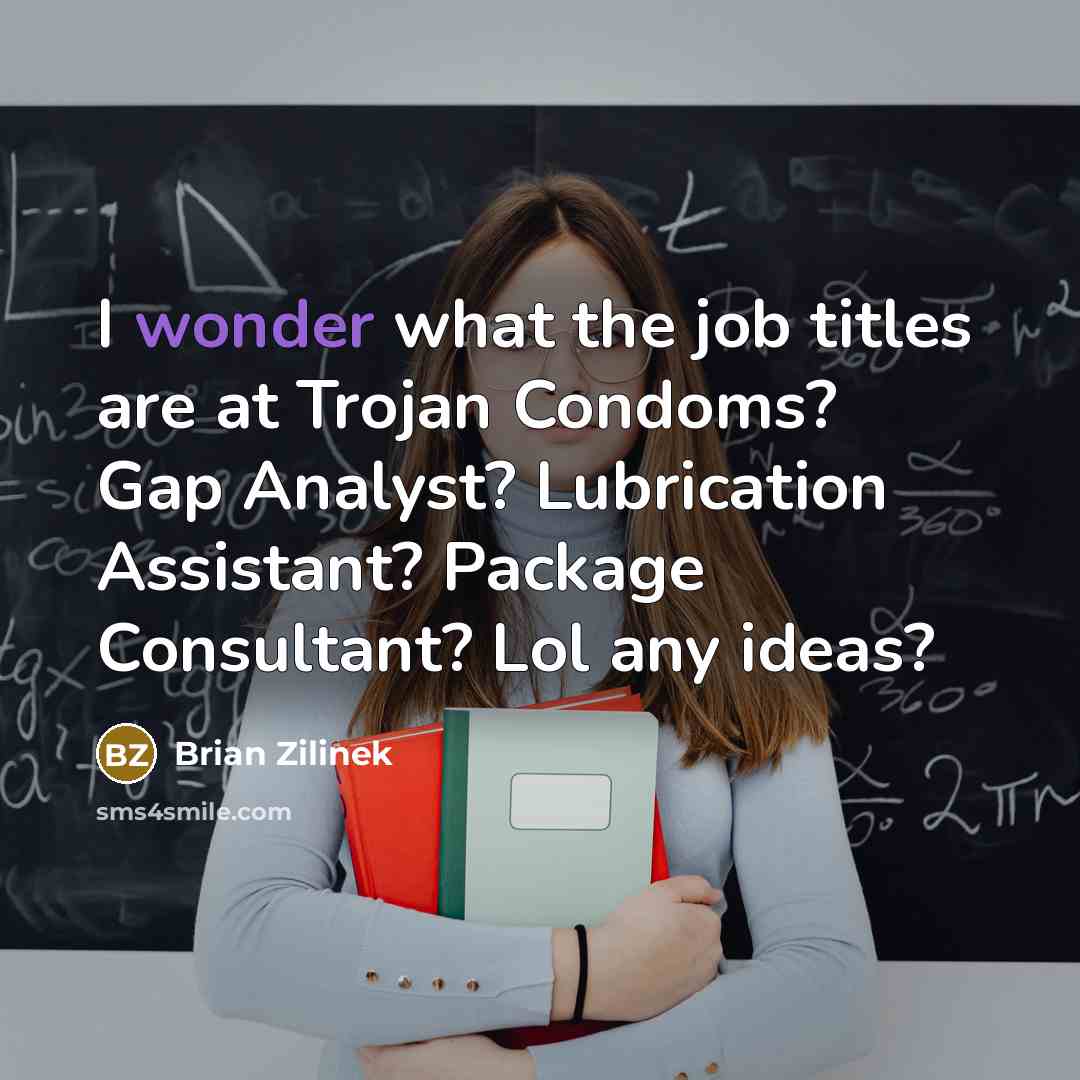 “I wonder what the job titles are at Trojan Condoms?…” quote by Brian Zilinek