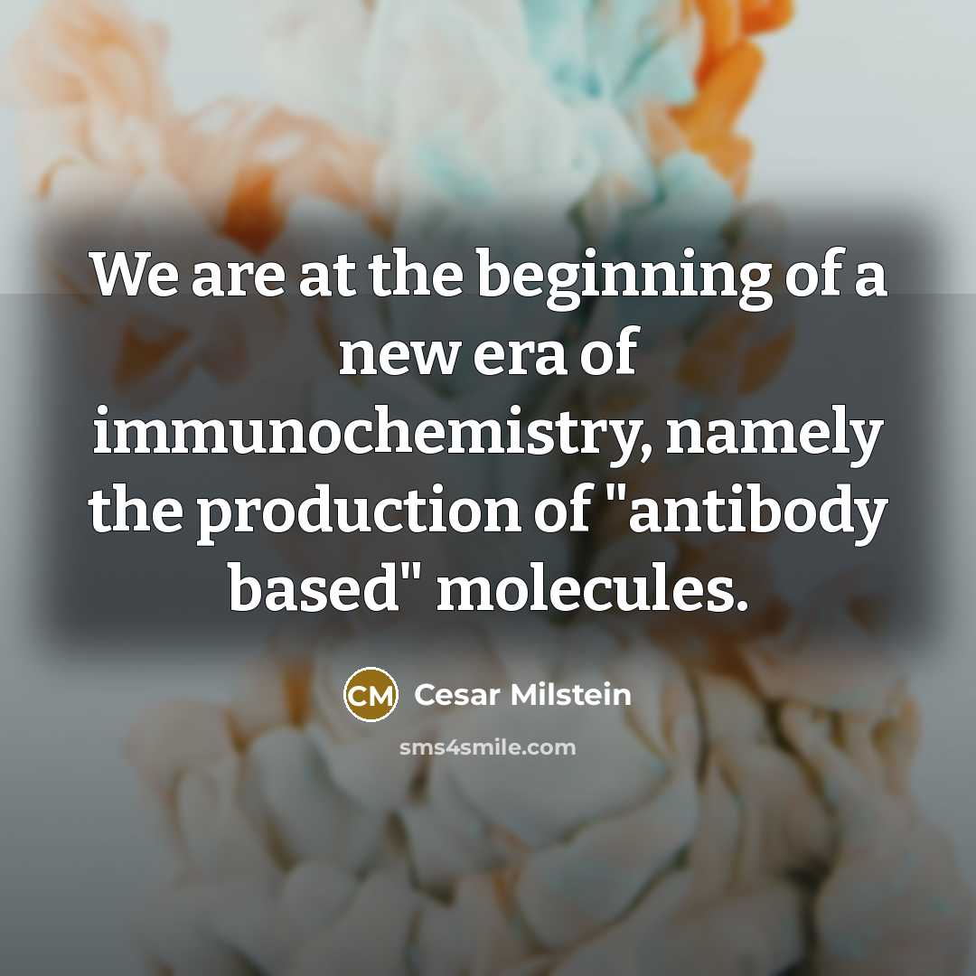 “We are at the beginning of a new era of…” quote by Cesar Milstein