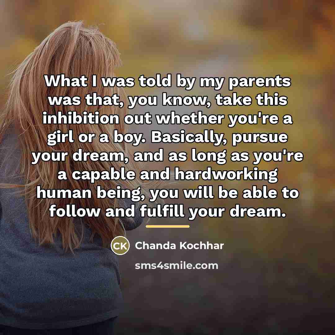 “What I was told by my parents was that, you…” quote by Chanda Kochhar