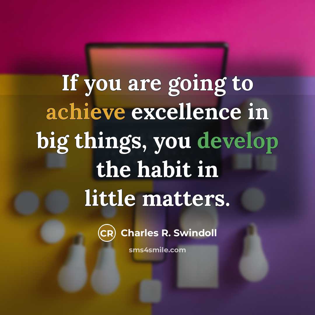 “If you are going to achieve excellence in big things,…” quote by Charles R. Swindoll