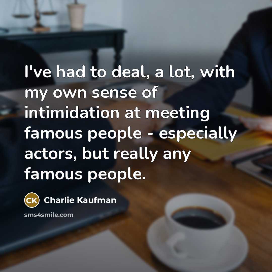 “I've had to deal, a lot, with my own sense…” quote by Charlie Kaufman