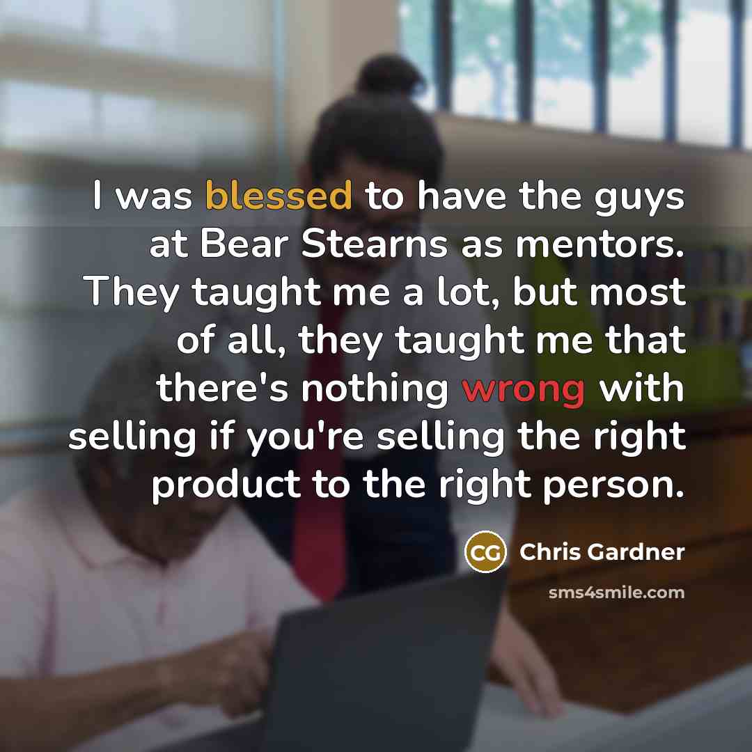 “I was blessed to have the guys at Bear Stearns…” quote by Chris Gardner