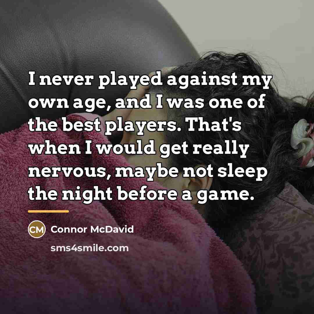 “I never played against my own age, and I was…” quote by Connor McDavid