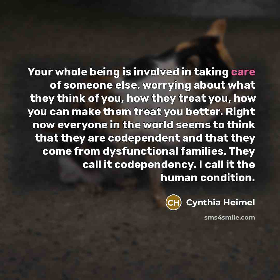 “Your whole being is involved in taking care of someone…” quote by Cynthia Heimel