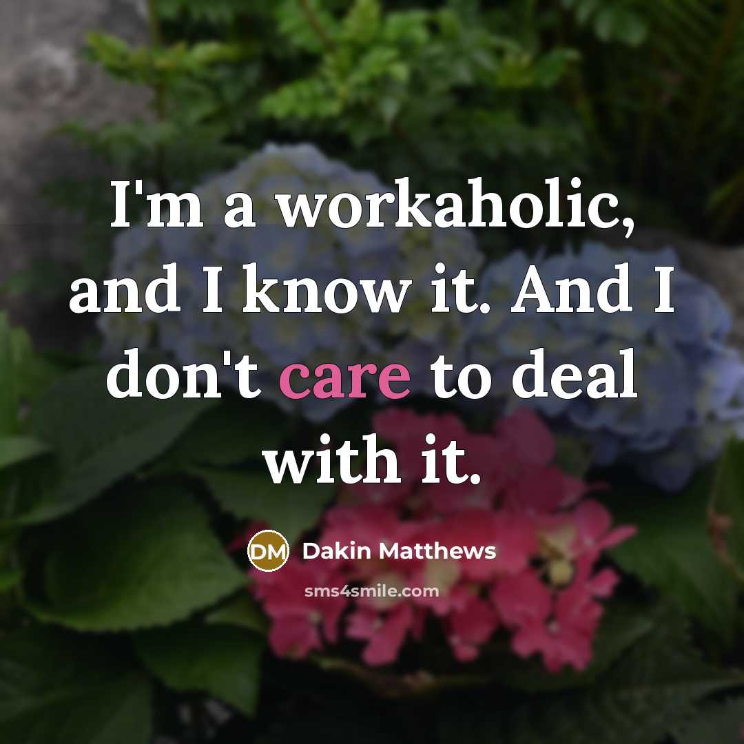 “I'm a workaholic, and I know it. And I don't…” quote by Dakin Matthews