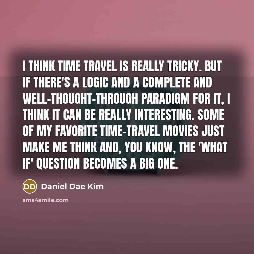 “I think time travel is really tricky. But if there's…” quote by Daniel Dae Kim