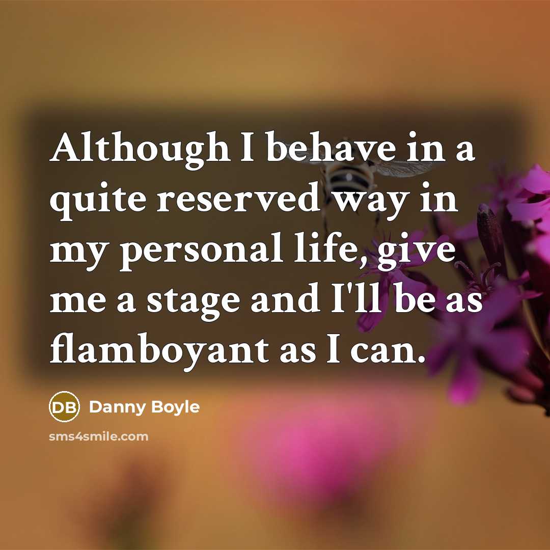 “Although I behave in a quite reserved way in my…” quote by Danny Boyle