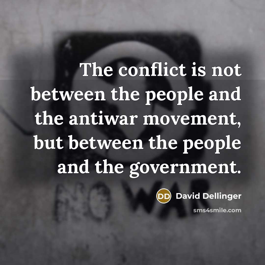 “The conflict is not between the people and the antiwar…” quote by David Dellinger