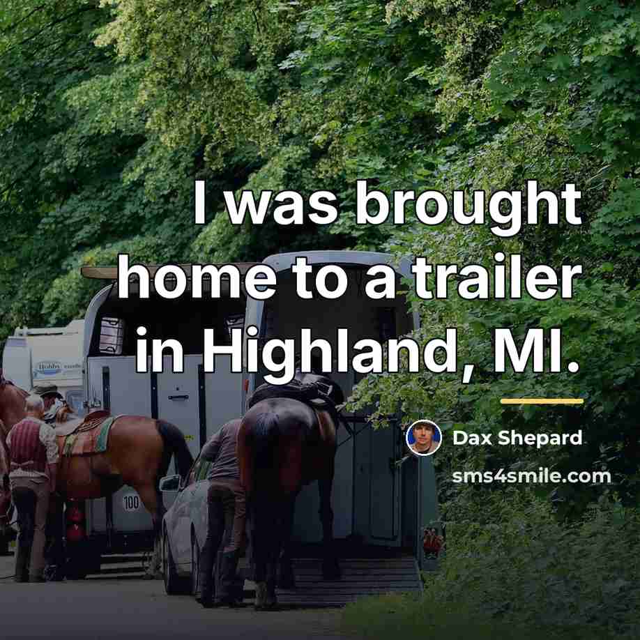 “I was brought home to a trailer in Highland, MI.…” quote by Dax Shepard