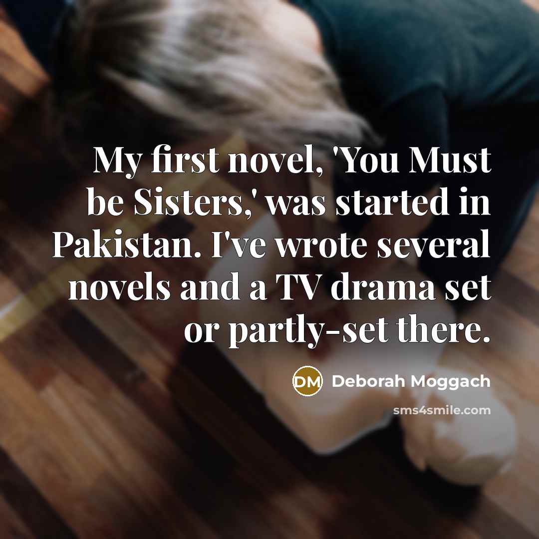“My first novel, 'You Must be Sisters,' was started in…” quote by Deborah Moggach