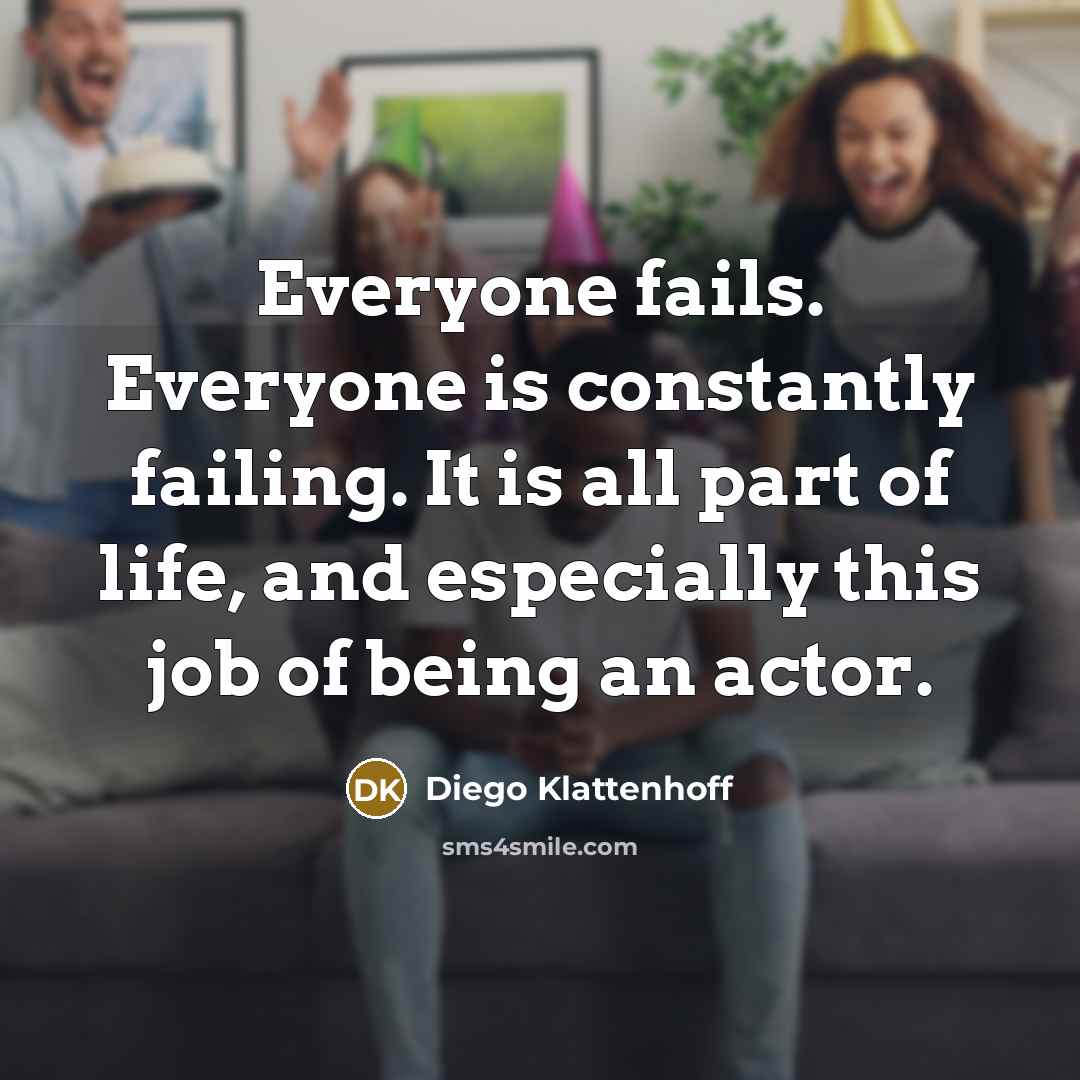 “Everyone fails. Everyone is constantly failing. It is all part…” quote by Diego Klattenhoff