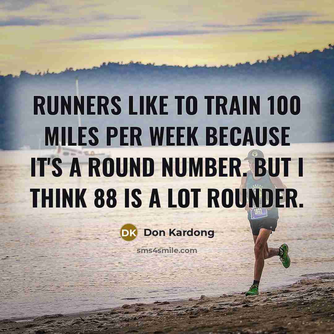 “Runners like to train 100 miles per week because it's…” quote by Don Kardong