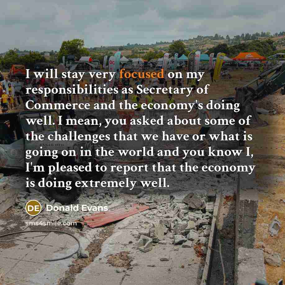 “I will stay very focused on my responsibilities as Secretary…” quote by Donald Evans