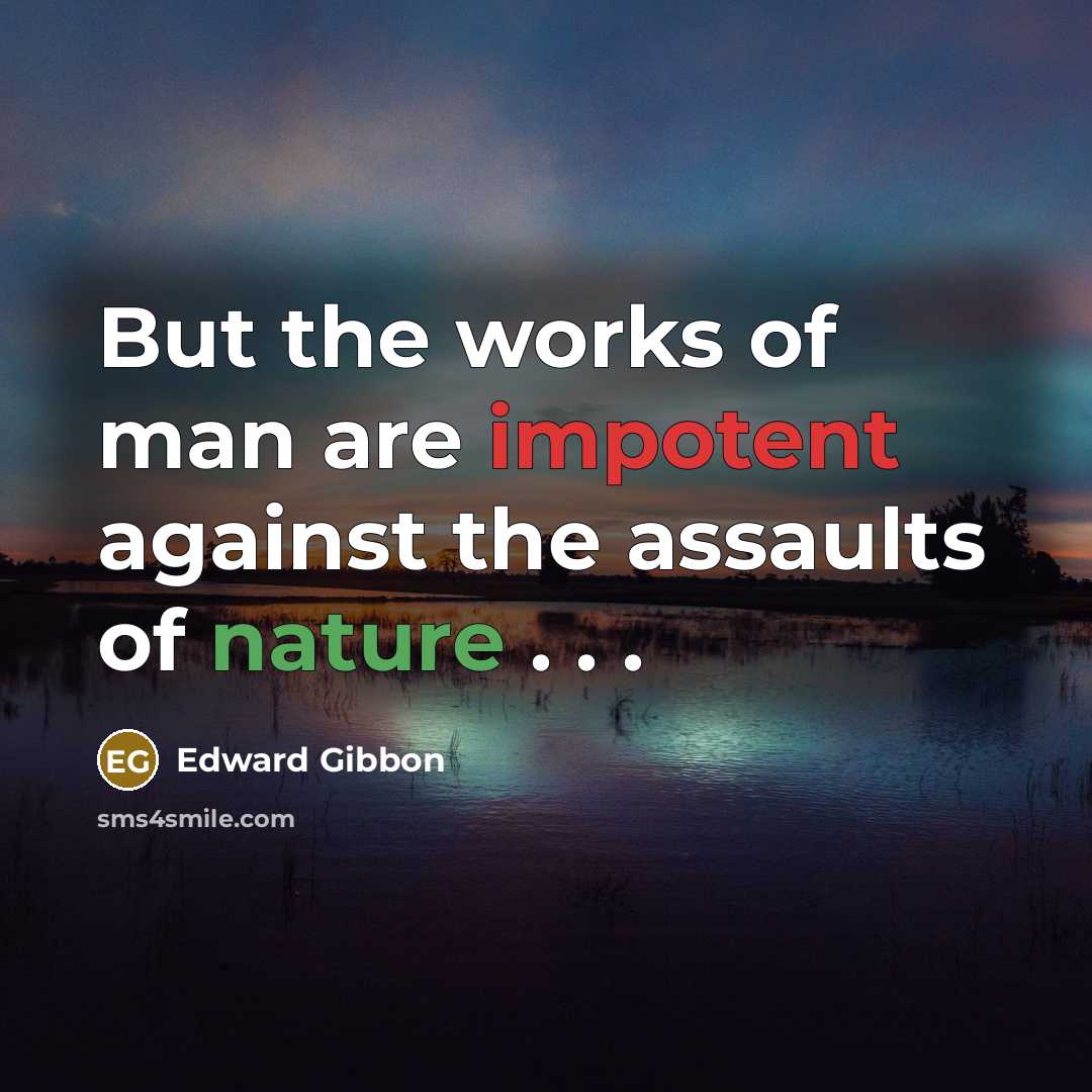 “But the works of man are impotent against the assaults…” quote by Edward Gibbon