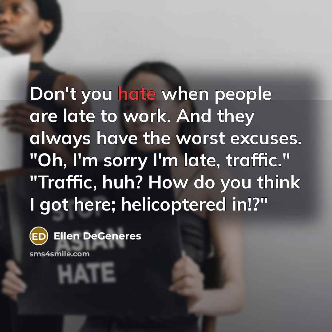 “Don't you hate when people are late to work. And…” quote by Ellen DeGeneres